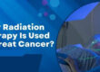 Radiation Therapy for Cancer